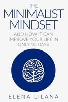 The Minimalist Mindset And How It Can Improve Your Life in Only 10 Days 1794643877 Book Cover