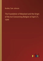 The Foundation of Maryland and the Origin of the Act Concerning Religion of April 21, 1649 3385328500 Book Cover
