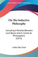 On The Inductive Philosophy: Including A Parallel Between Lord Bacon And A. Comte As Philosophers 1437046126 Book Cover