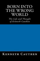 Born into the Wrong World: The Life and Thought of Kenneth Cauthen 145387349X Book Cover
