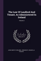 The Law Of Landlord And Tenant, As Administered In Ireland; Volume 2 1022360302 Book Cover