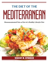 The Diet of the Mediterranean: Monounsaturated Fats as Part of a Healthy Lifestyle Diet 1804385964 Book Cover