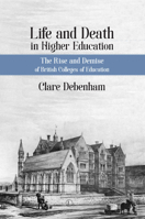 Life and Death in Higher Education: A Political and Sociological Analysis of British Colleges of Education 0718895509 Book Cover
