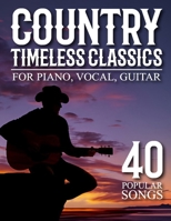 Timeless Country Classics: 40 Popular Songs for Piano, Vocal, Guitar B0DSV1DJGK Book Cover