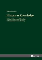 History as Knowledge: Ethical Values and Meaning in Encounters with History 3631661215 Book Cover