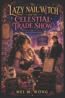 The Lazy Nail Witch and the Celestial Trade Show: A Cozy Fantasy LitRPG with Slow Burn Romance, Magical Business, and a Dangerous Rival (The Lazy Nail Witch Chronicles - Cozy Magic & Manicures) B0H1GDRGNR Book Cover