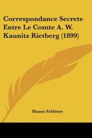Correspondance Secrete Entre Le Comte A. W. Kaunitz Rietberg (1899) 1166778932 Book Cover