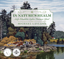 In Nature's Realm: Early Naturalists Explore Vancouver Island 1771513063 Book Cover
