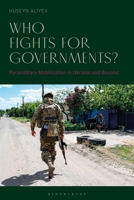 Who Fights for Governments?: Paramilitary Mobilization in Ukraine and Beyond 1350498416 Book Cover