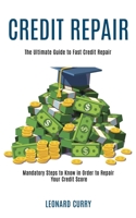 Credit Repair: Mandatory Steps to Know in Order to Repair Your Credit Score (The Ultimate Guide to Fast Credit Repair) 1990084788 Book Cover