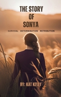 The Story of Sonya: Survival, Determination, Retribution 1962569527 Book Cover