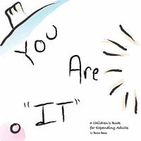 You Are "It": A Children's Book for Expanding Adults 1463416164 Book Cover