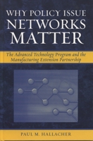 Why Policy Issue Networks Matter: The Advanced Technology Program and the Manufacturing Extension Partnership 0742541541 Book Cover