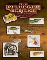 The Pflueger Heritage Lures & Reels 1881-1952: Identification & Value Guide 1574325523 Book Cover