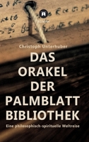 Das Orakel der Palmblatt-Bibliothek: Eine philosophisch-spirituelle Weltreise 3347103785 Book Cover