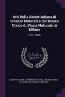 Atti Della Societitaliana Di Scienze Naturali E del Museo Civico Di Storia Naturale Di Milano: V.47 (1908) 1378706242 Book Cover