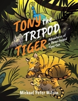 Tony the Tripod Tiger: Adventures of a Three-legged Tiger Cub 0228846234 Book Cover