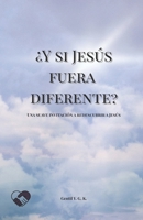 ¿Y si Jesús fuera diferente?: Una suave invitación a redescubrir a Jesús (Spanish Edition) B0FLD37MS3 Book Cover