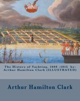 The History Of Yachting, 1600-1815 1540793842 Book Cover