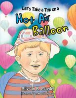 Let's Take a Trip on a Hot Air Balloon 1483669017 Book Cover