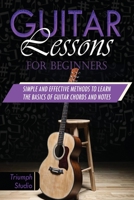 Guitar Lessons for Beginners: Simple and Effective Methods to Learn the Basics of Guitar Chords and Notes 1675371504 Book Cover