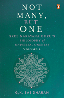 Not Many, But One Volume II: Sree Narayana Guru’s Philosophy of Universal Oneness 0670094005 Book Cover