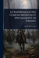 Le Rappresaglie Nei Comuni Medievali E Specialmente in Firenze 1142423336 Book Cover