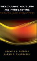 Yield Curve Modeling and Forecasting: The Dynamic Nelson-Siegel Approach 0691146802 Book Cover