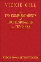The Ten Commandments of Professionalism for Teachers: Wisdom From a Veteran Teacher 1412904188 Book Cover