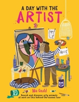 A Day with the Artist: Discover Arty Animals at Work with This Behind the Scenes Tour 1915751306 Book Cover