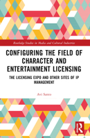 Configuring the Field of Character and Entertainment Licensing: The Licensing Expo and Other Sites of IP Management 1032342439 Book Cover