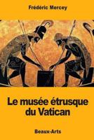 Le musée étrusque du Vatican 1975711661 Book Cover