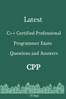 Latest C++ Certified Professional Programmer Exam CPP Questions and Answers: Guide for Real Exam B086FZVYT9 Book Cover
