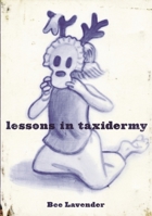 Lessons in Taxidermy: A Compendium of Safety and Danger (Punk Planet Books) 1888451793 Book Cover
