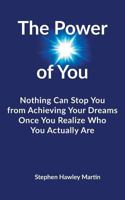 The Power of You: Nothing Can Stop You from Achieving Your Dreams Once You Realize Who You Actually Are 1727283139 Book Cover