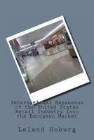 International Expansion of the United States Retail Industry into the European Market 1466488069 Book Cover