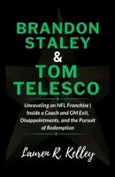 Brandon Staley And Tom Telesco: Unraveling an NFL Franchise | Inside a Coach and GM Exit, Disappointments, and the Pursuit of Redemption B0CQKHZQDW Book Cover