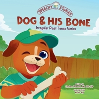 Dog & His Bone: A Speechy Story About Irregular Past Tense Verbs (Speechy Stories) B0GPP4F9RP Book Cover
