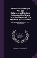 Das Wissenswurdigste Aus Der Naturgeschichte, Oder Naturgeschichtliches Lehr- Und Lesebuch Fur Deutsche Volksschulen: Nach Seiner Naturgeschichte F. D. Dt. Jugend Bearb 1354019849 Book Cover