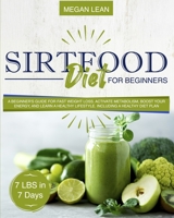 Sirtfood Diet For Beginners: A beginner's guide for fast weight loss. Activate metabolism, boost your energy and learn a healthy lifestyle. Including a healthy diet plan 1801234574 Book Cover