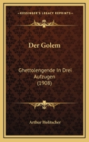 Der Golem: Ghettolegende in Drei Aufz�gen (Classic Reprint) 1017352798 Book Cover