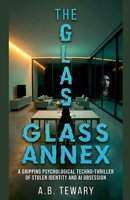 The Glass Annex: A Gripping Psychological Techno-Thriller of Stolen Identity and AI Obsession (The Forensic Mind) B0GXCNJKKD Book Cover