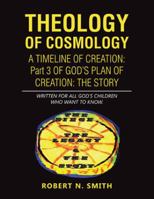 Theology of Cosmology: Written for All God's Children Who Want to Know 154622212X Book Cover