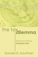 The Tax Dilemma: Praying for Peace, Paying for War 1597528048 Book Cover