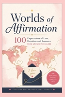 Worlds of Affirmation: 100 Expressions of Love, Devotion, and Romance from Around the Globe B0H292QRSJ Book Cover