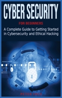 Cyber Security for Beginners: A Complete Guide to Getting Started in Cybersecurity and Ethical Hacking 1801541388 Book Cover