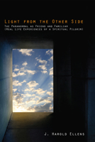 Light from the Other Side: The Paranormal as Friend and Familiar (Real Life Experiences of a Spiritual Pilgrim) 1608999629 Book Cover