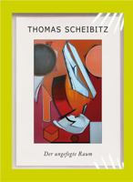 Thomas Scheibitz: A Disordered Space/Der Ungefegte Raum 3865608965 Book Cover