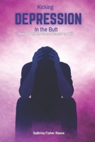 Kicking Depression in the Butt: How to Battle the Internal Enemy and Win 1971622168 Book Cover