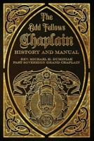 The Odd Fellows Chaplain History and Manual 1962533034 Book Cover